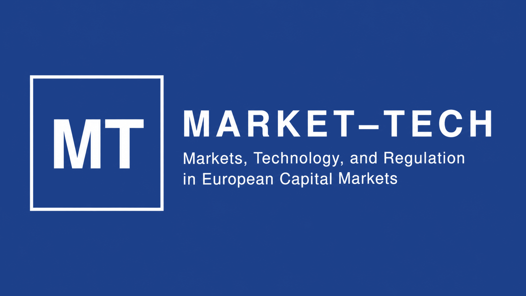 MARKET-TECH — Markets, Technology, and Regulation in European Capital Markets